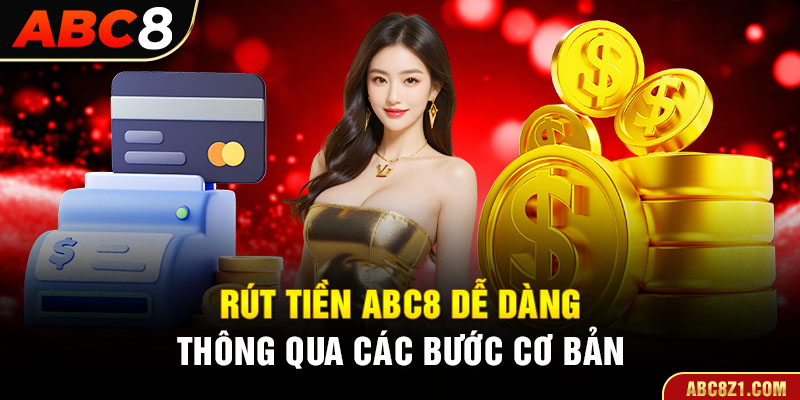 Thực hiện rút tiền ABC8 đơn giản với các bước cơ bản