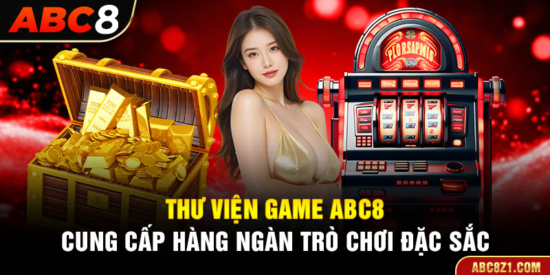 ABC8 sở hữu kho game với vô số trò chơi độc đáo